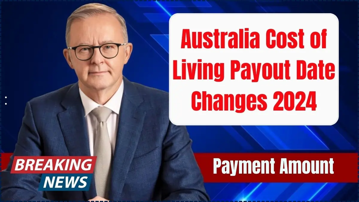 Australia Cost of Living Payout 2024: Date Changes and Payment Amounts