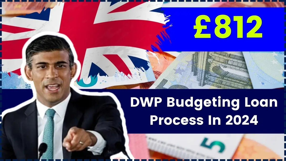 DWP £812 Budgeting Loan 2024: Eligibility and Application Process