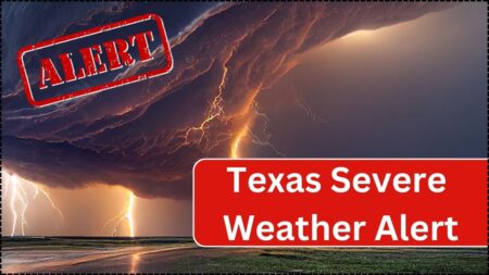 Texas Severe Weather Alert, Stay Updated with the Latest News