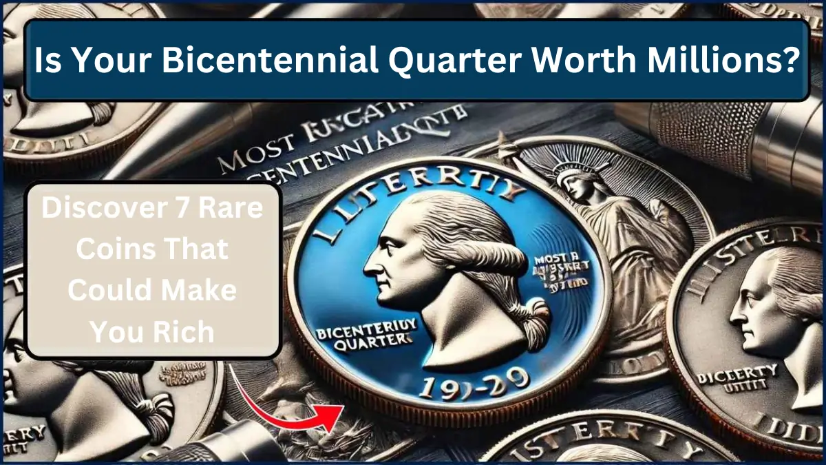 Is Your Bicentennial Quarter Worth Millions? Discover 7 Rare Coins That Could Make You Rich